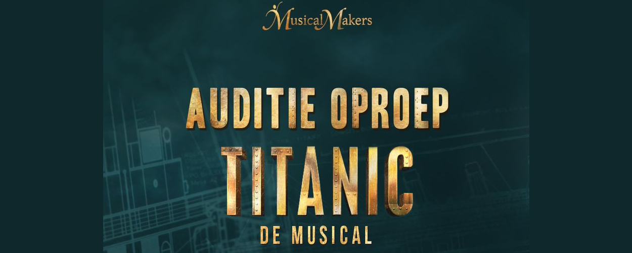 Audities: Vereniging Musical Makers zoekt nieuwe leden Titanic